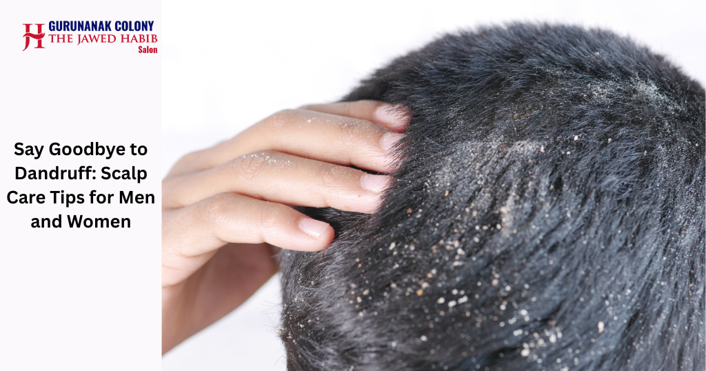 Say Goodbye to Dandruff: Scalp Care Tips for Men and Women